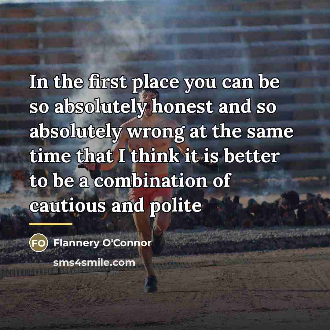 “In the first place you can be so absolutely honest…” quote by Flannery O'Connor
