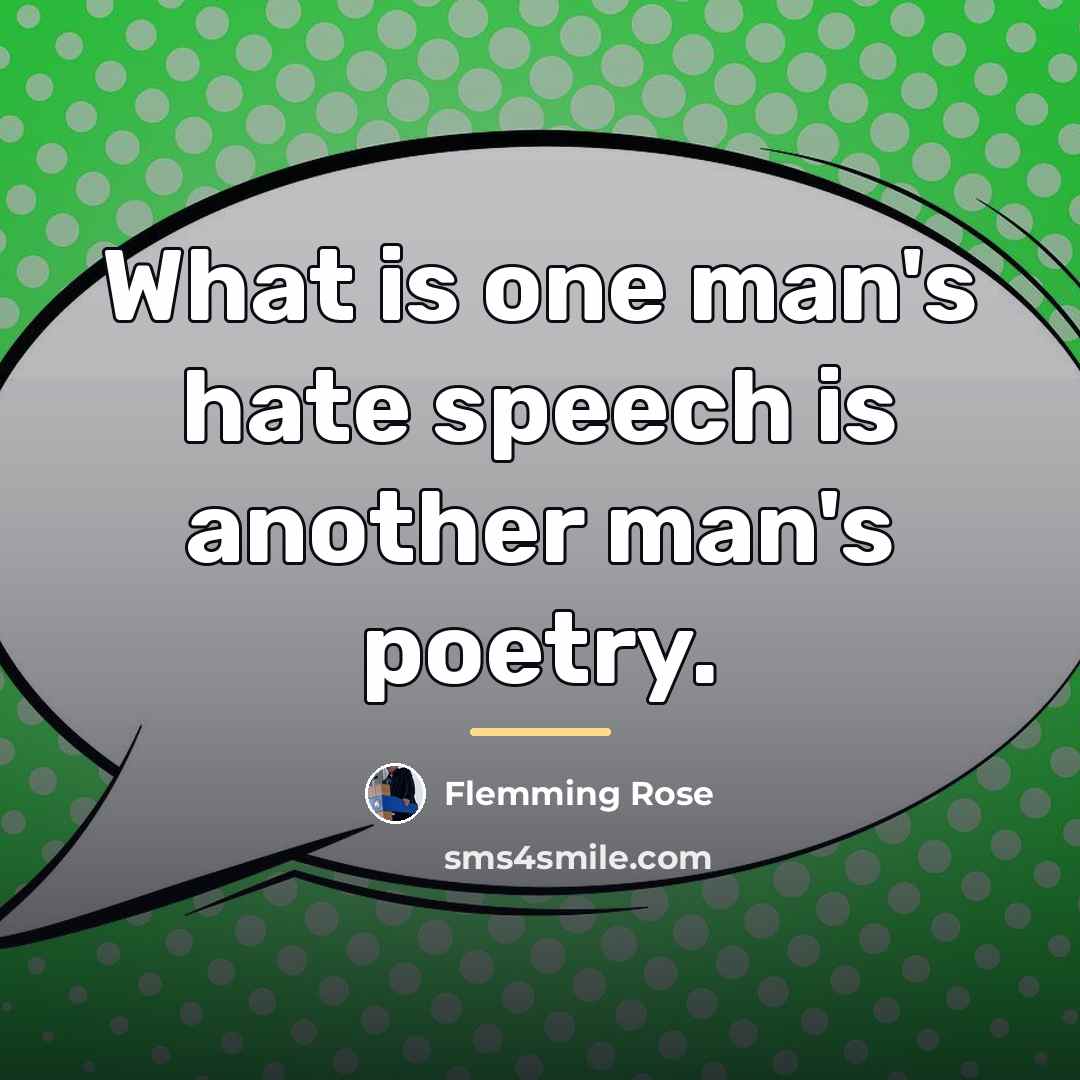 “What is one man's hate speech is another man's poetry.…” quote by Flemming Rose