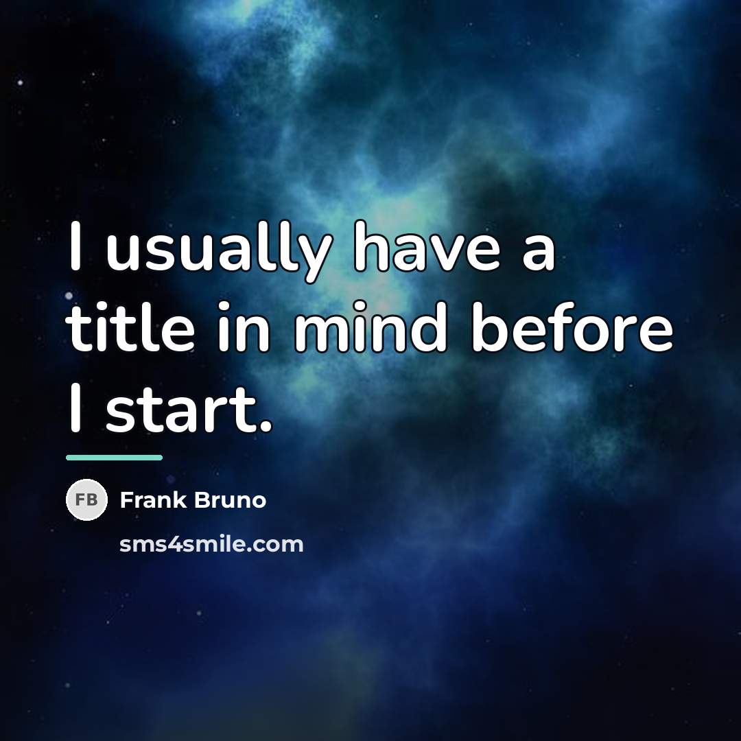 “I usually have a title in mind before I start.…” quote by Frank Bruno