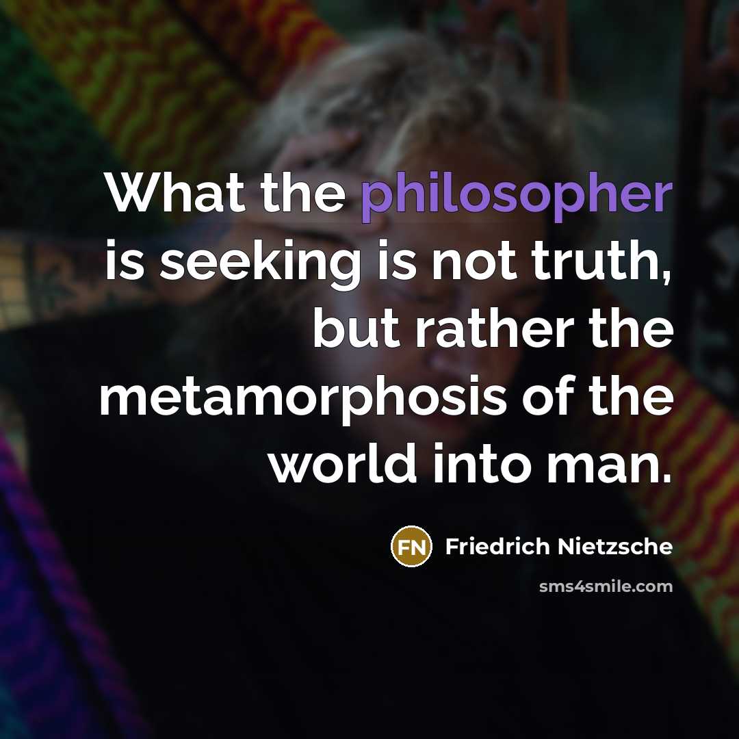 “What the philosopher is seeking is not truth, but rather…” quote by Friedrich Nietzsche