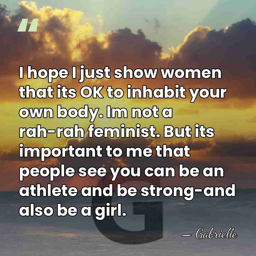 I hope I just show women that its OK to inhabit your&hellip; - Gabrielle