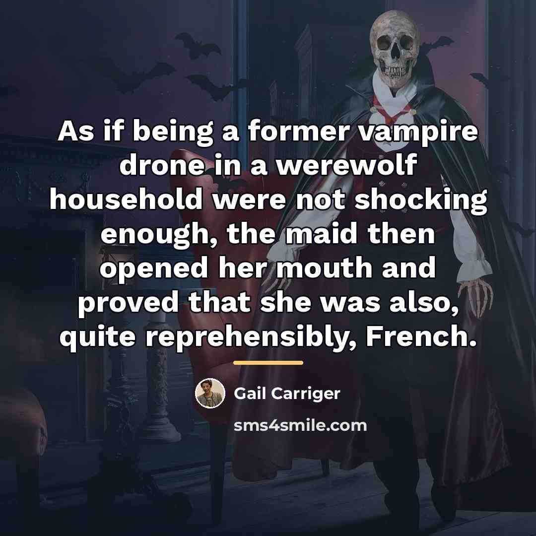 “As if being a former vampire drone in a werewolf…” quote by Gail Carriger
