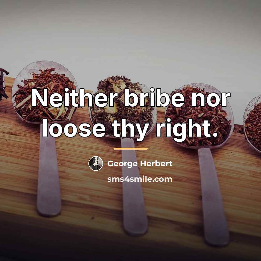 “Neither bribe nor loose thy right.…” quote by George Herbert