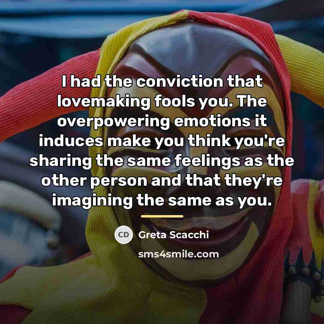 “I had the conviction that lovemaking fools you. The overpowering…” quote by Greta Scacchi