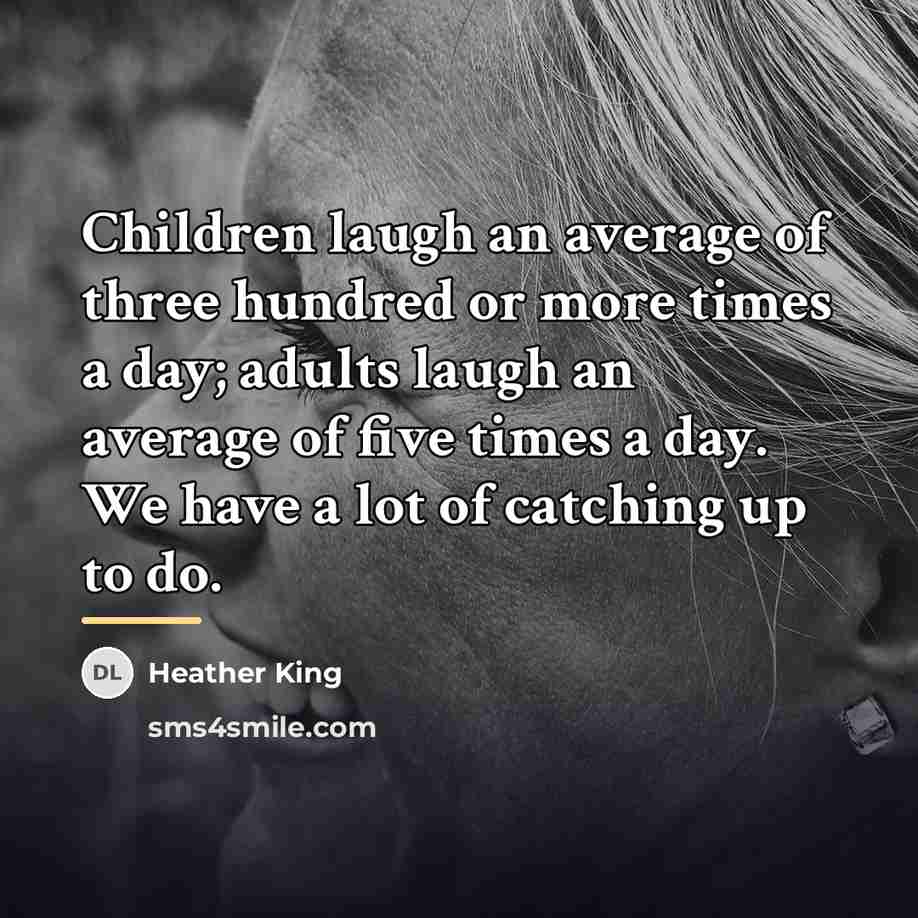 “Children laugh an average of three hundred or more times…” quote by Heather King