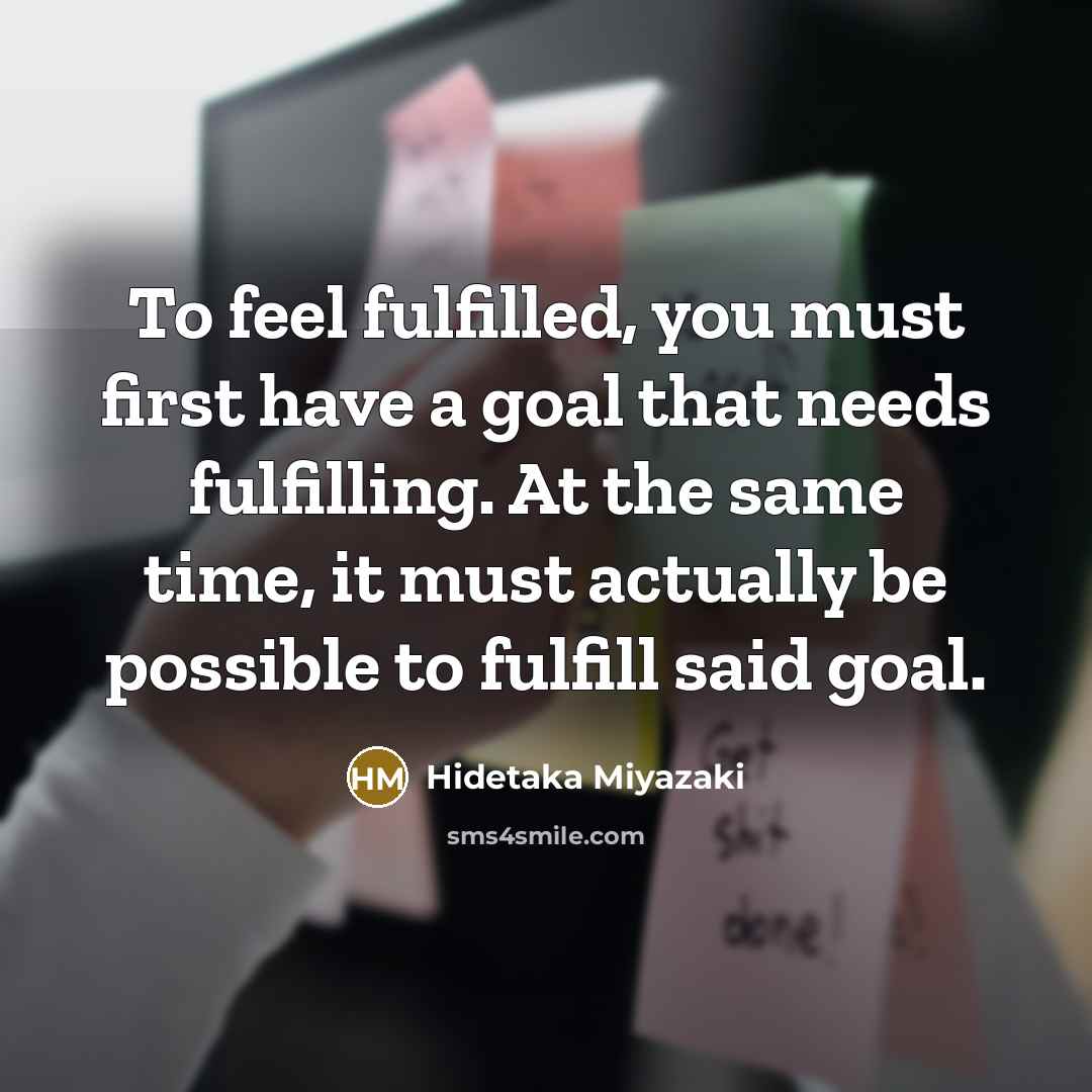 “To feel fulfilled, you must first have a goal that…” quote by Hidetaka Miyazaki