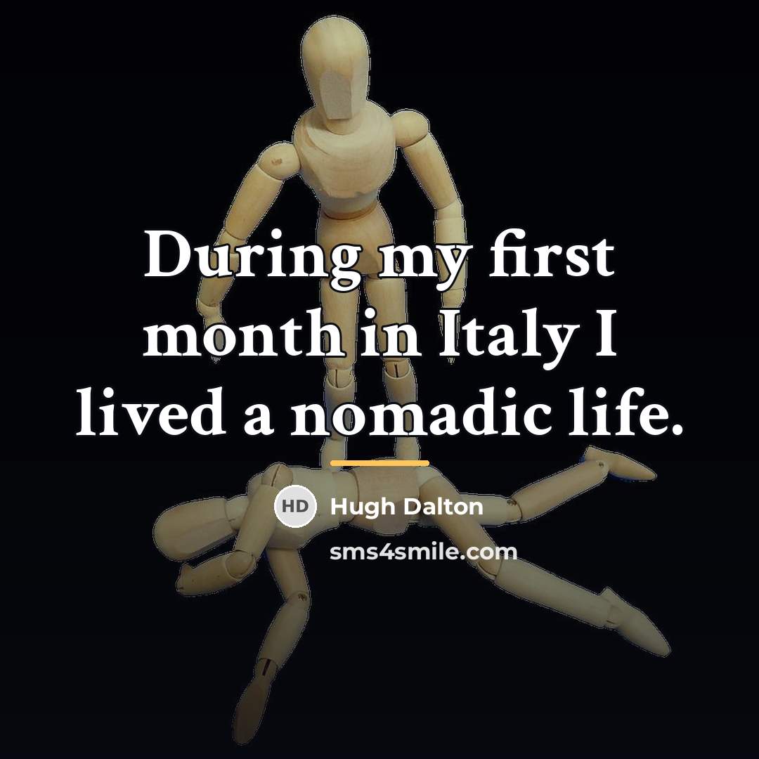 “During my first month in Italy I lived a nomadic…” quote by Hugh Dalton