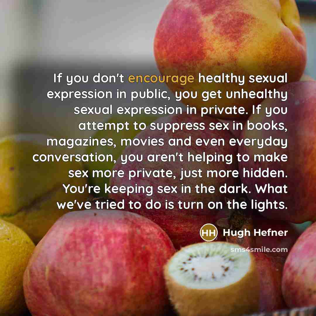 “If you don't encourage healthy sexual expression in public, you…” quote by Hugh Hefner
