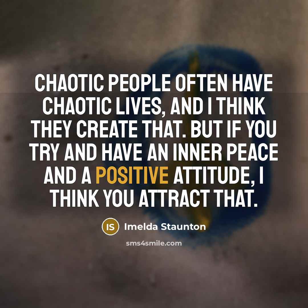 “Chaotic people often have chaotic lives, and I think they…” quote by Imelda Staunton