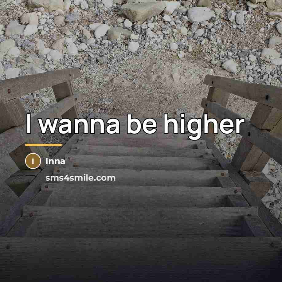 “I wanna be higher…” quote by Inna