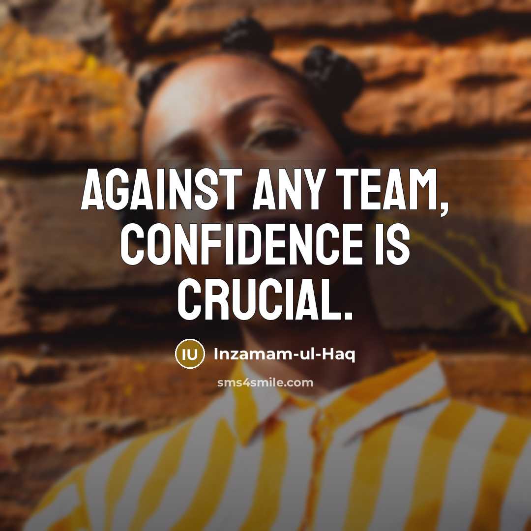 “Against any team, confidence is crucial.…” quote by Inzamam-ul-Haq