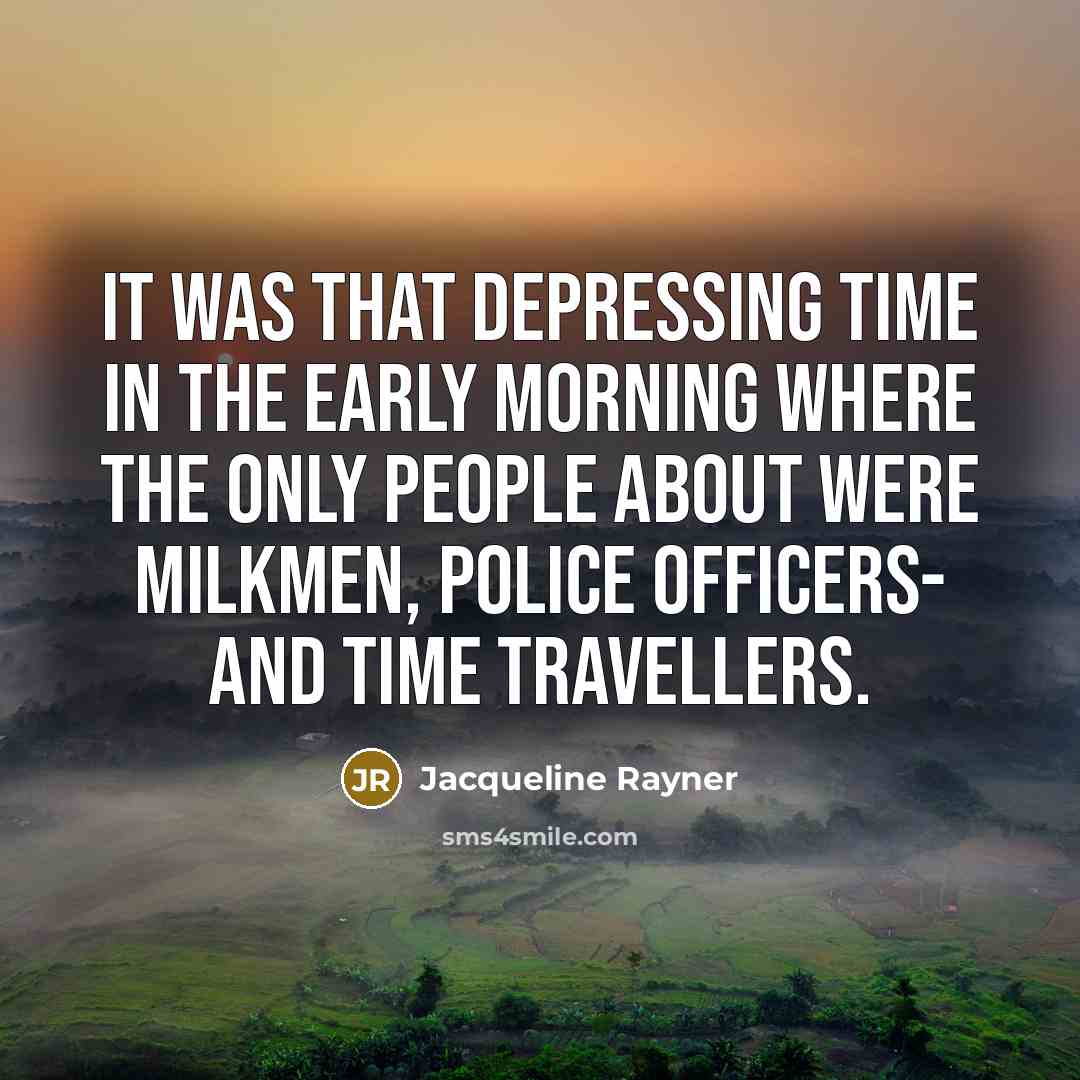 “It was that depressing time in the early morning where…” quote by Jacqueline Rayner