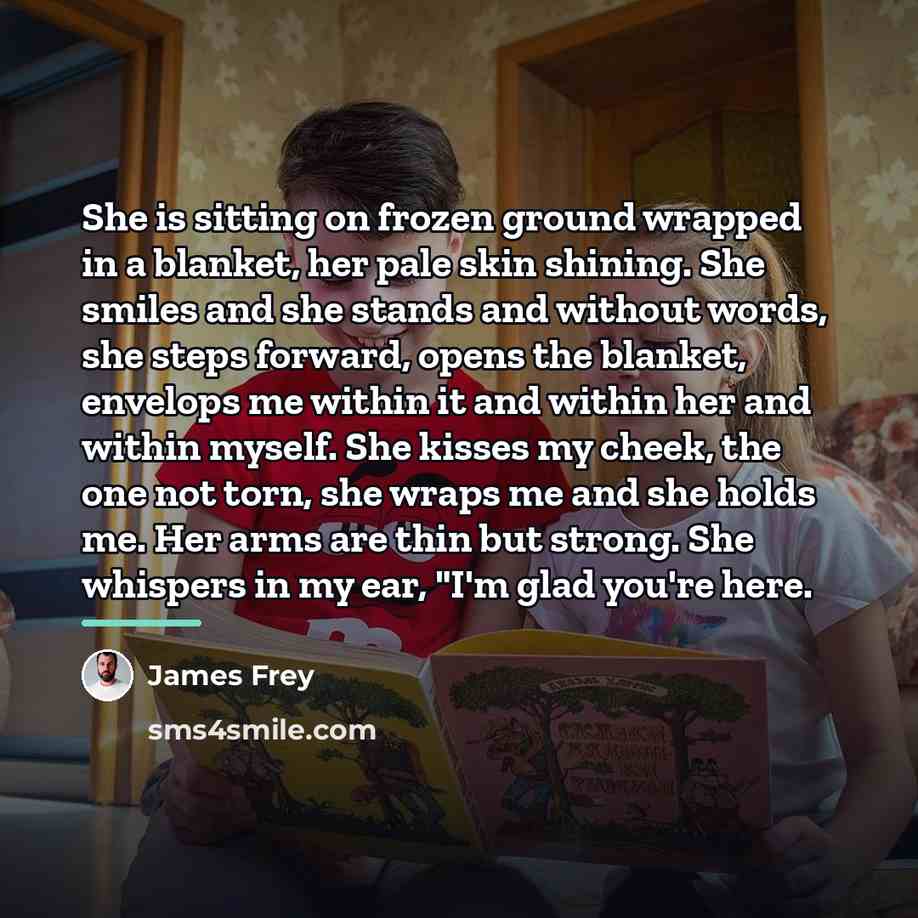“She is sitting on frozen ground wrapped in a blanket,…” quote by James Frey
