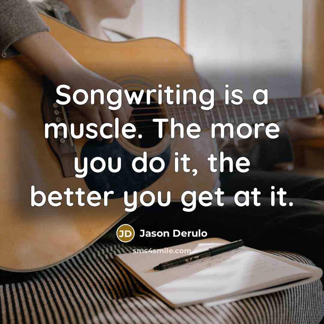 “Songwriting is a muscle. The more you do it, the…” quote by Jason Derulo