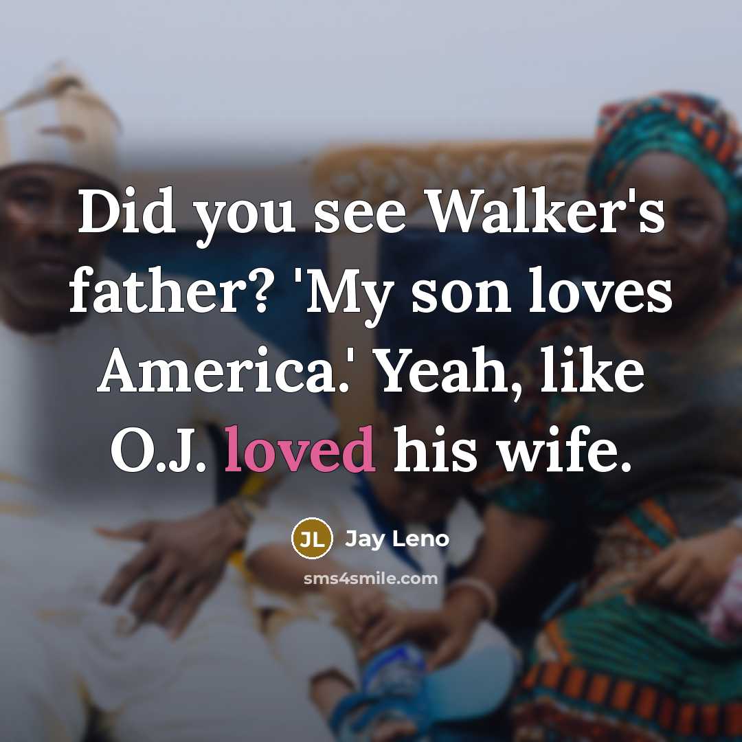 “Did you see Walker's father? 'My son loves America.' Yeah,…” quote by Jay Leno