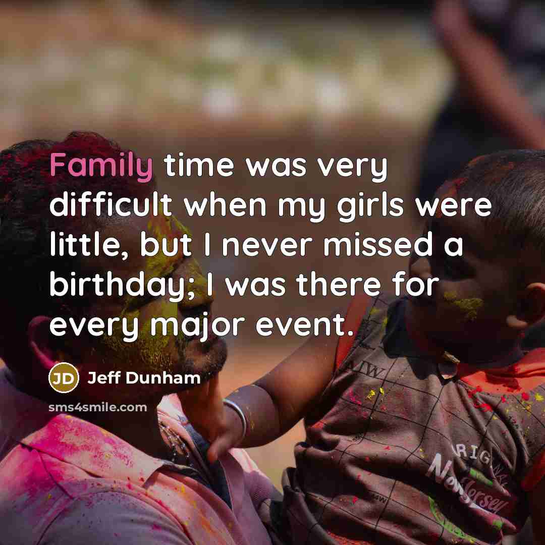 “Family time was very difficult when my girls were little,…” quote by Jeff Dunham
