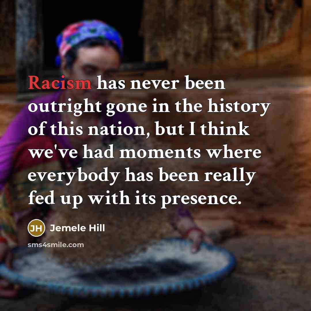 “Racism has never been outright gone in the history of…” quote by Jemele Hill