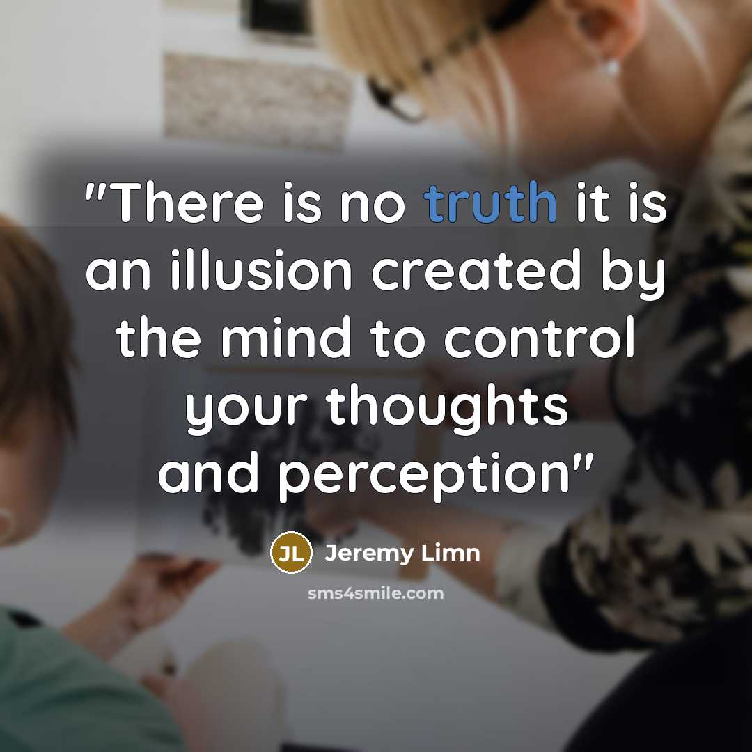 “''There is no truth it is an illusion created by…” quote by Jeremy Limn