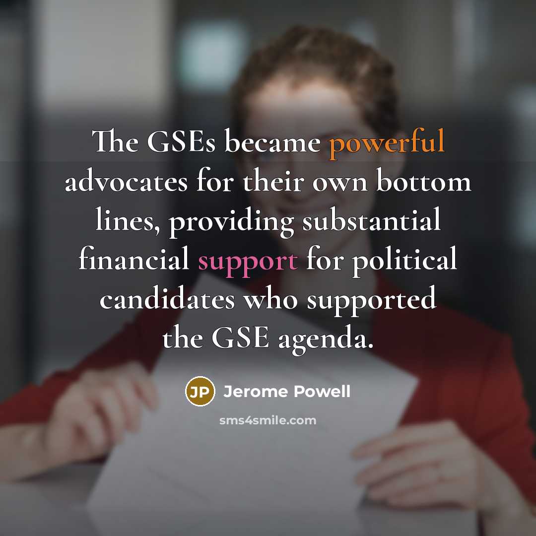 “The GSEs became powerful advocates for their own bottom lines,…” quote by Jerome Powell