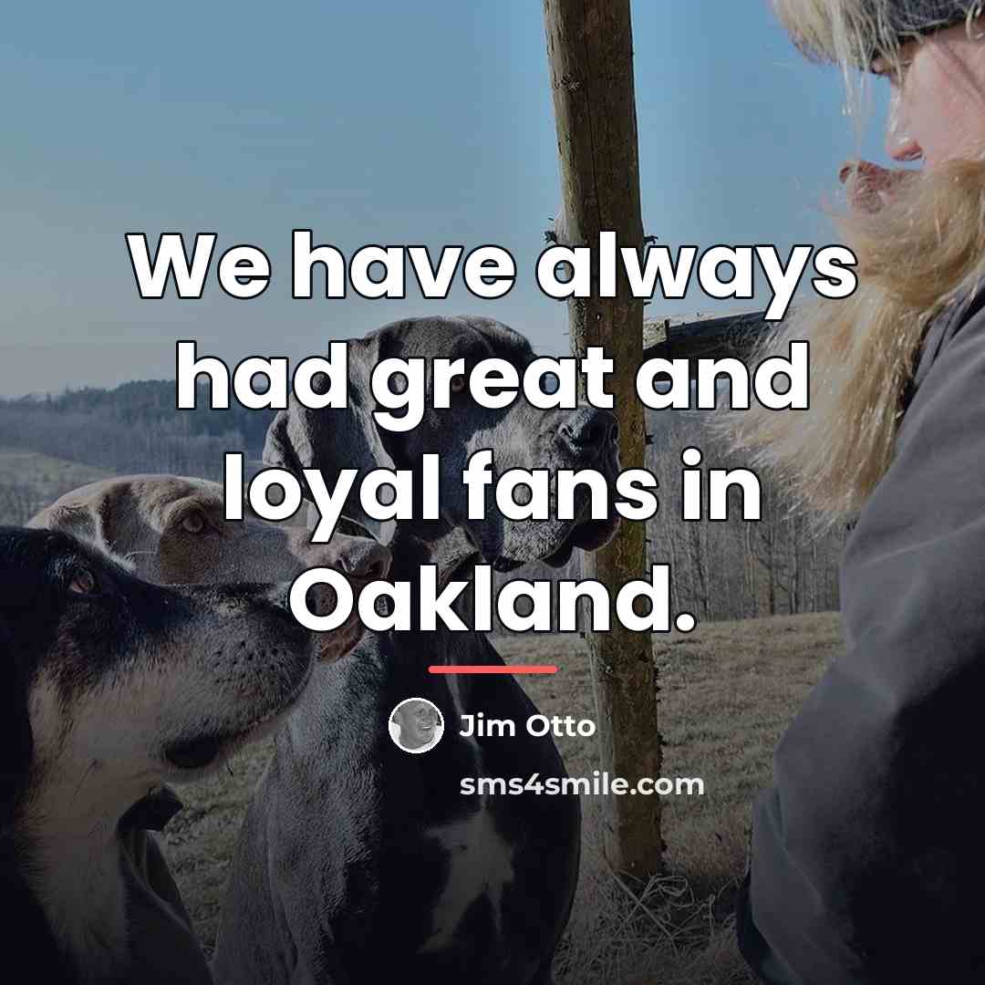 “We have always had great and loyal fans in Oakland.…” quote by Jim Otto