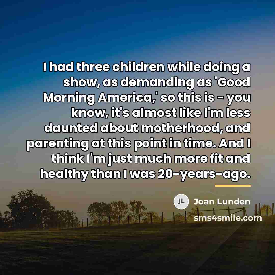 “I had three children while doing a show, as demanding…” quote by Joan Lunden
