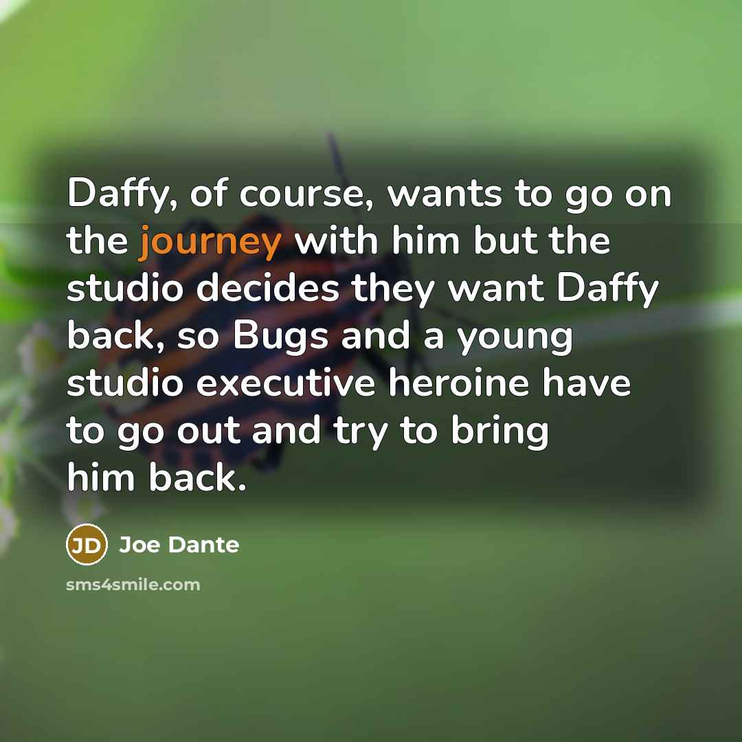“Daffy, of course, wants to go on the journey with…” quote by Joe Dante