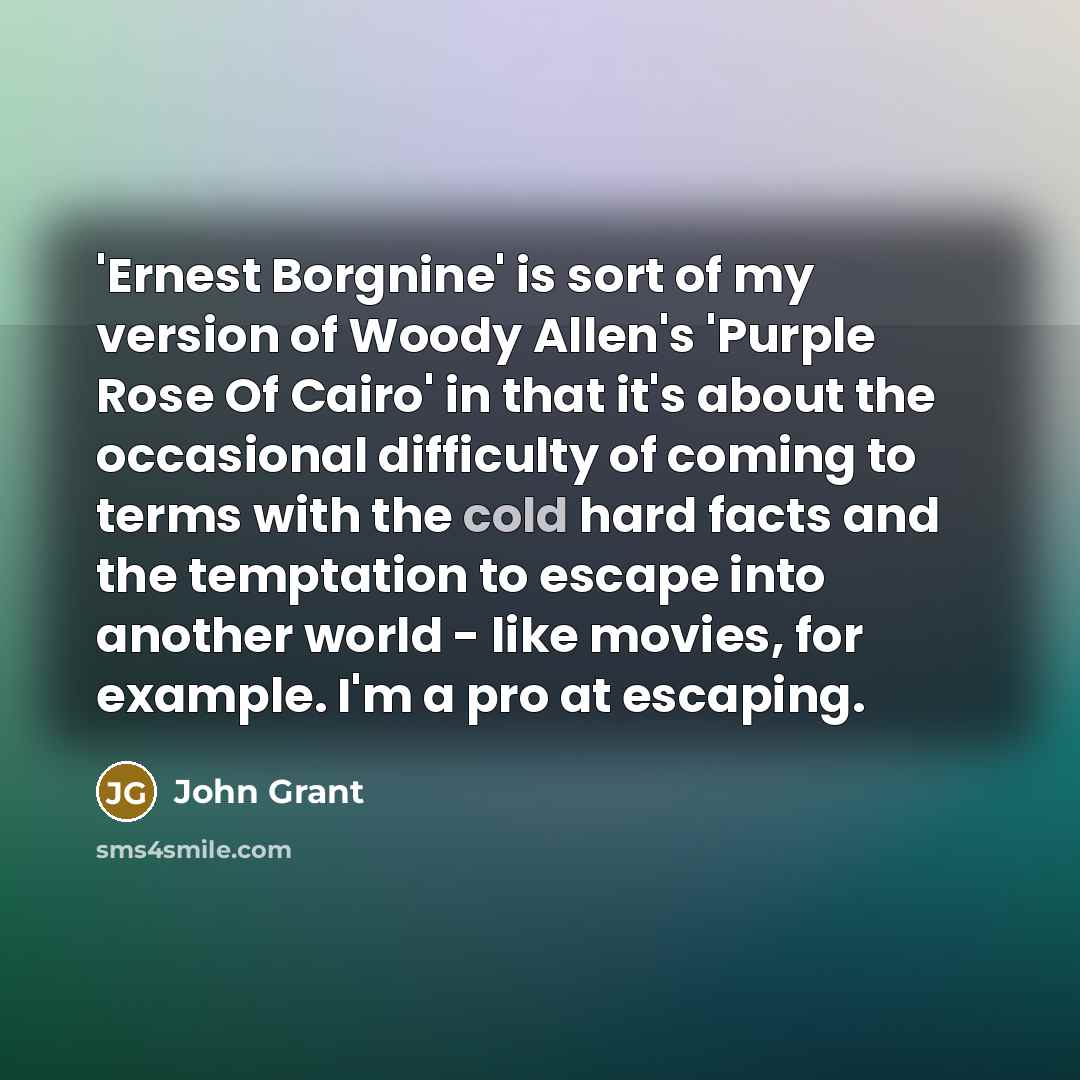 “'Ernest Borgnine' is sort of my version of Woody Allen's…” quote by John Grant