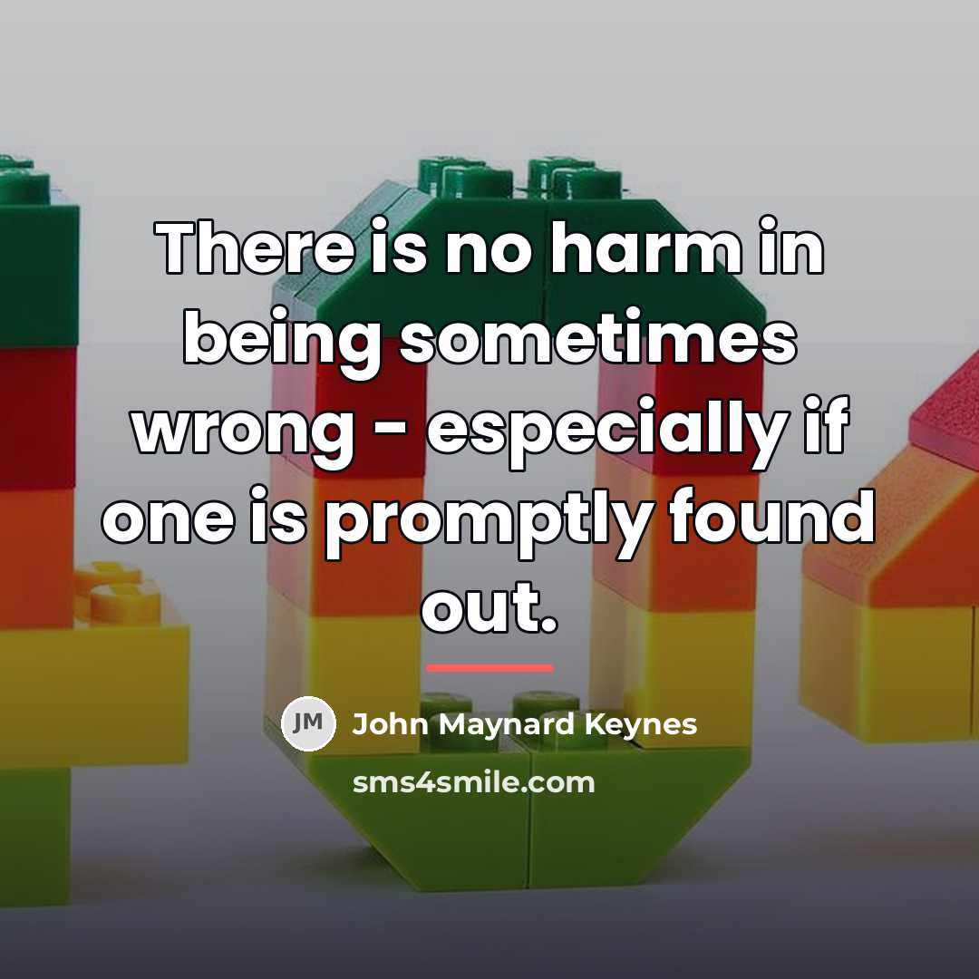 “There is no harm in being sometimes wrong - especially…” quote by John Maynard Keynes