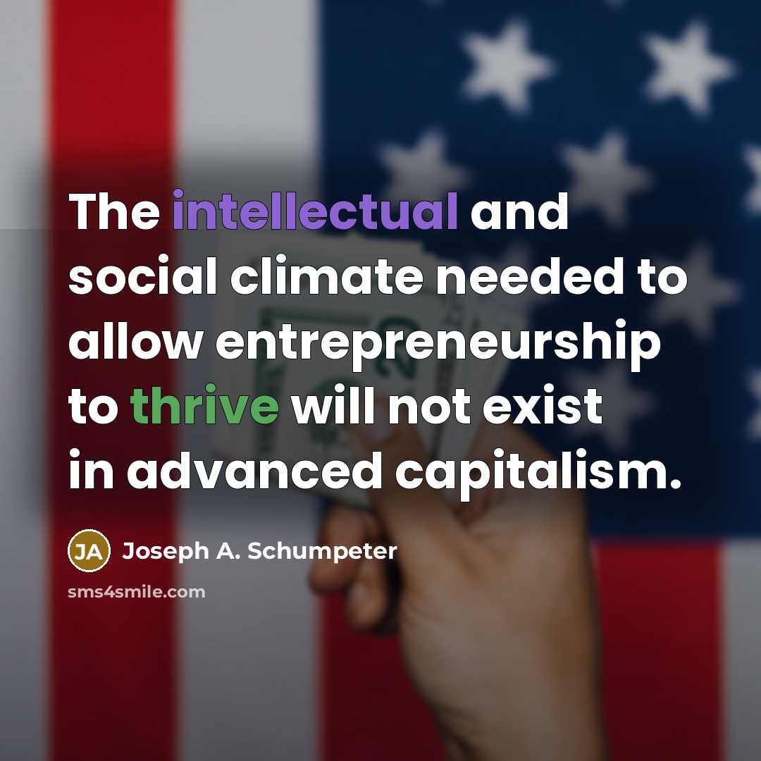 “The intellectual and social climate needed to allow entrepreneurship to…” quote by Joseph A. Schumpeter