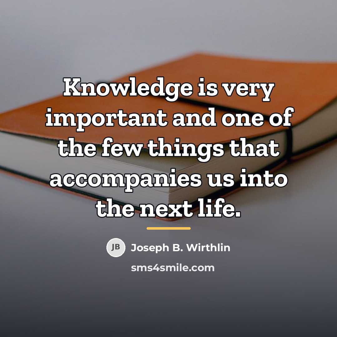 “Knowledge is very important and one of the few things…” quote by Joseph B. Wirthlin