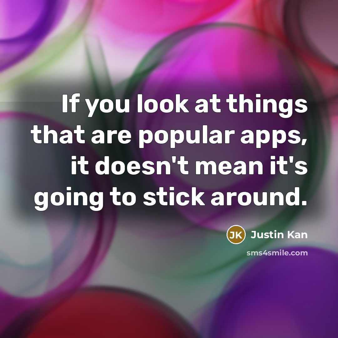 “If you look at things that are popular apps, it…” quote by Justin Kan
