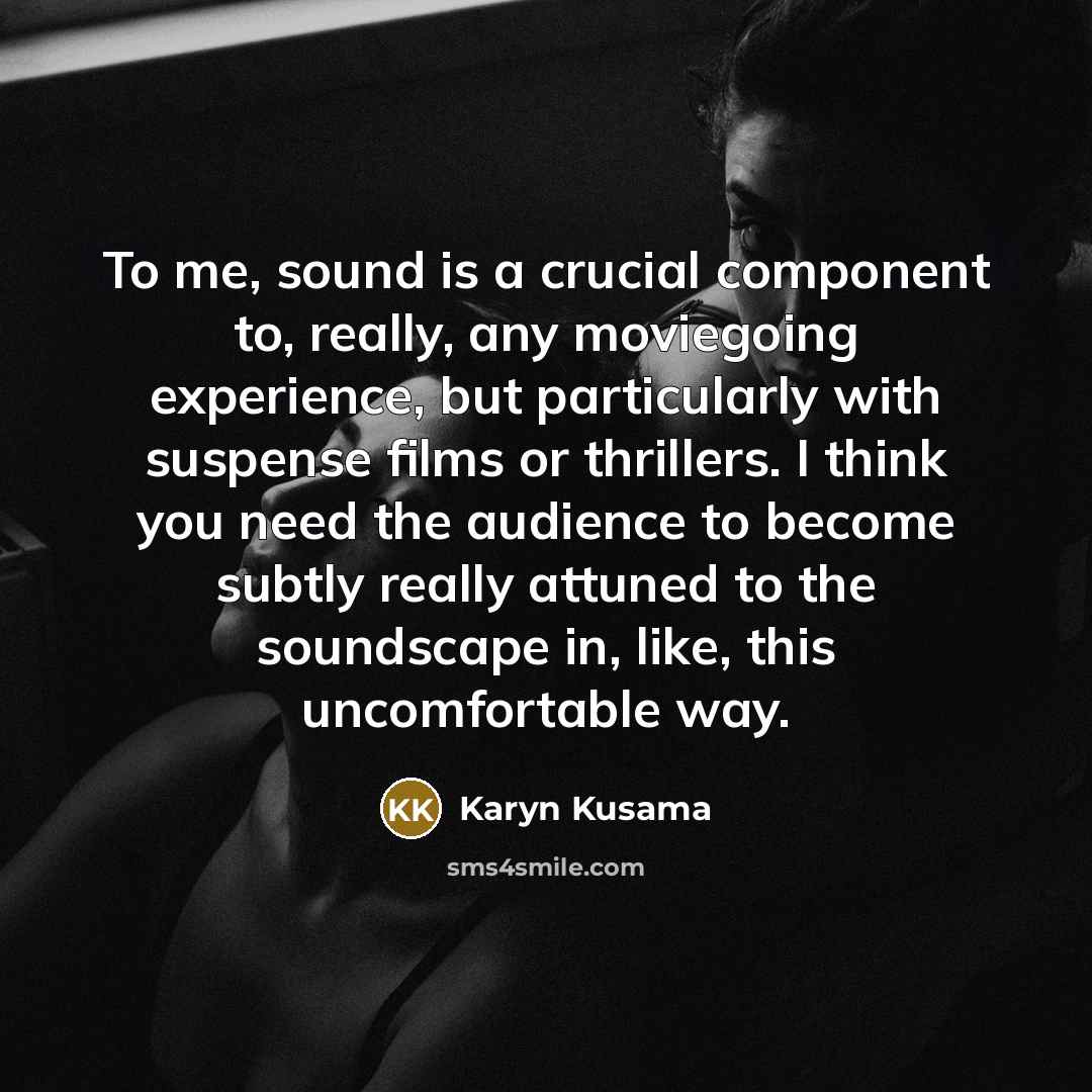 “To me, sound is a crucial component to, really, any…” quote by Karyn Kusama