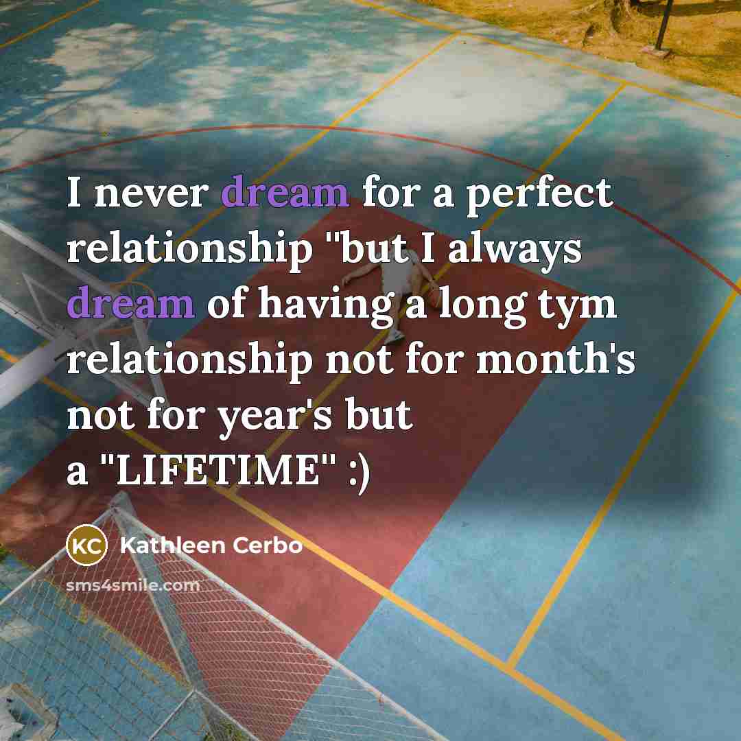 “I never dream for a perfect relationship ''but I always…” quote by Kathleen Cerbo