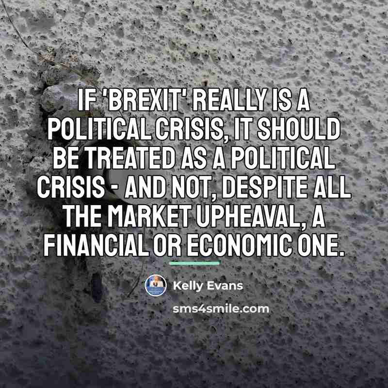 “If 'Brexit' really is a political crisis, it should be…” quote by Kelly Evans