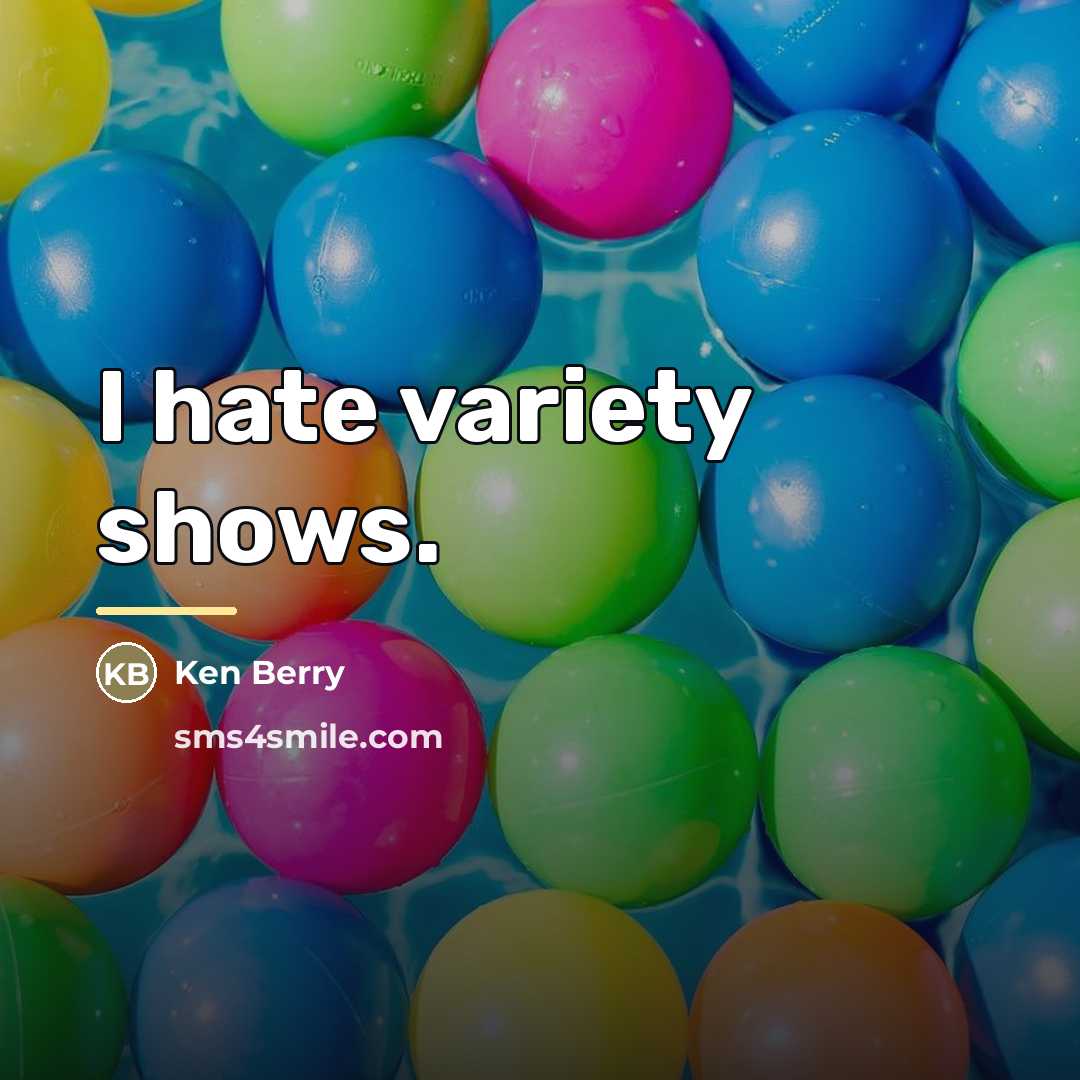 “I hate variety shows.…” quote by Ken Berry