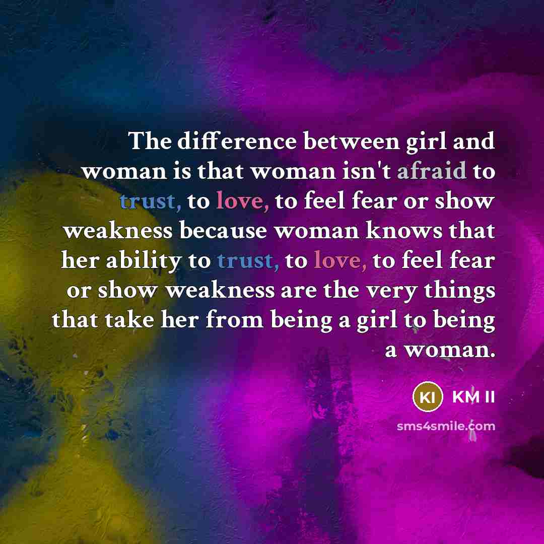 “The difference between girl and woman is that woman isn't…” quote by KM II