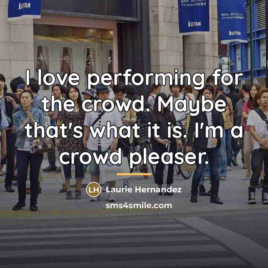 “I love performing for the crowd. Maybe that's what it…” quote by Laurie Hernandez