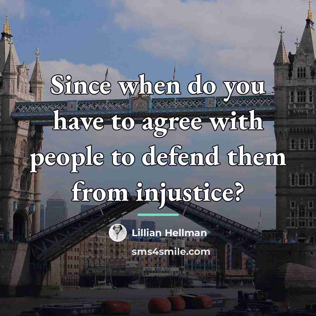 “Since when do you have to agree with people to…” quote by Lillian Hellman