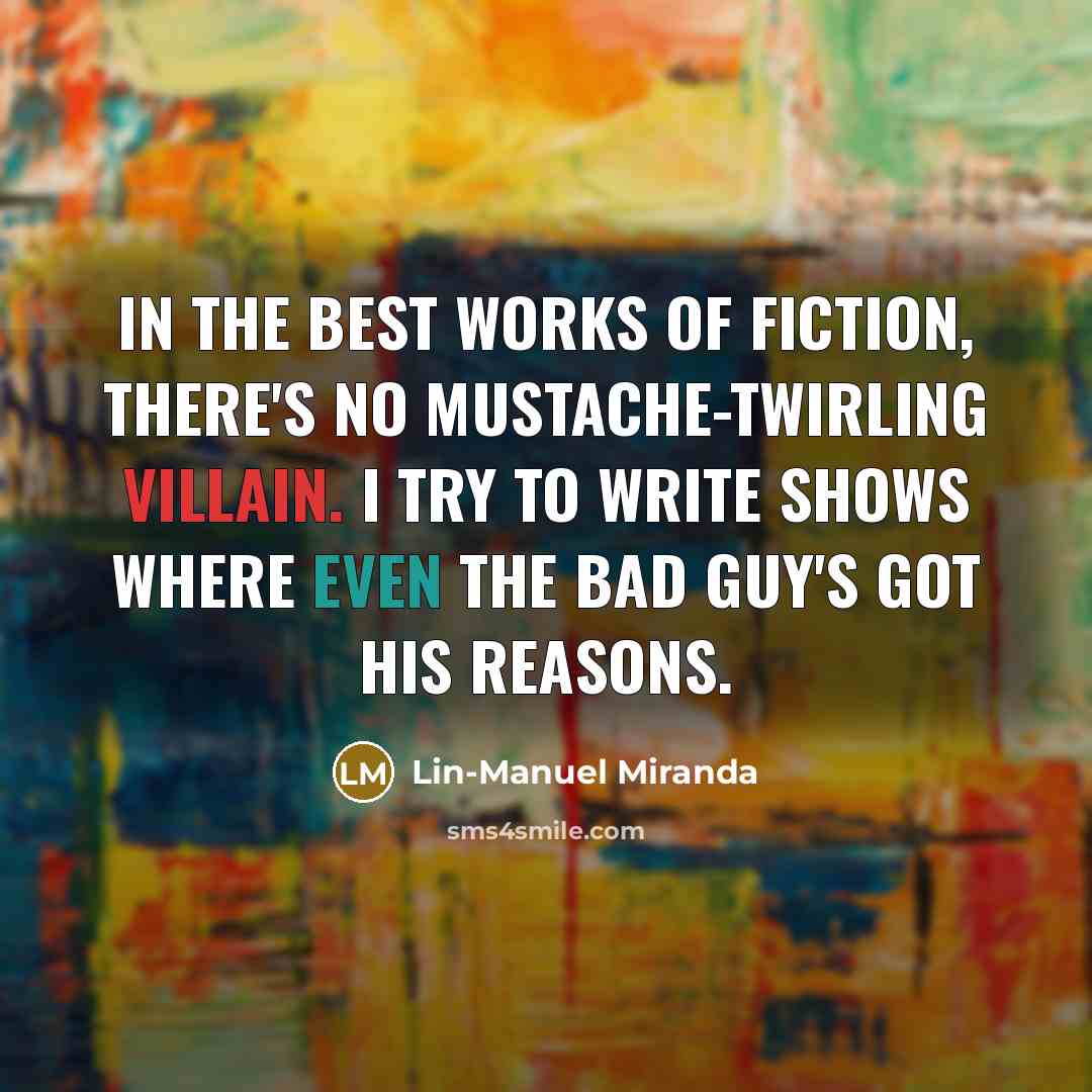 “In the best works of fiction, there's no mustache-twirling villain.…” quote by Lin-Manuel Miranda