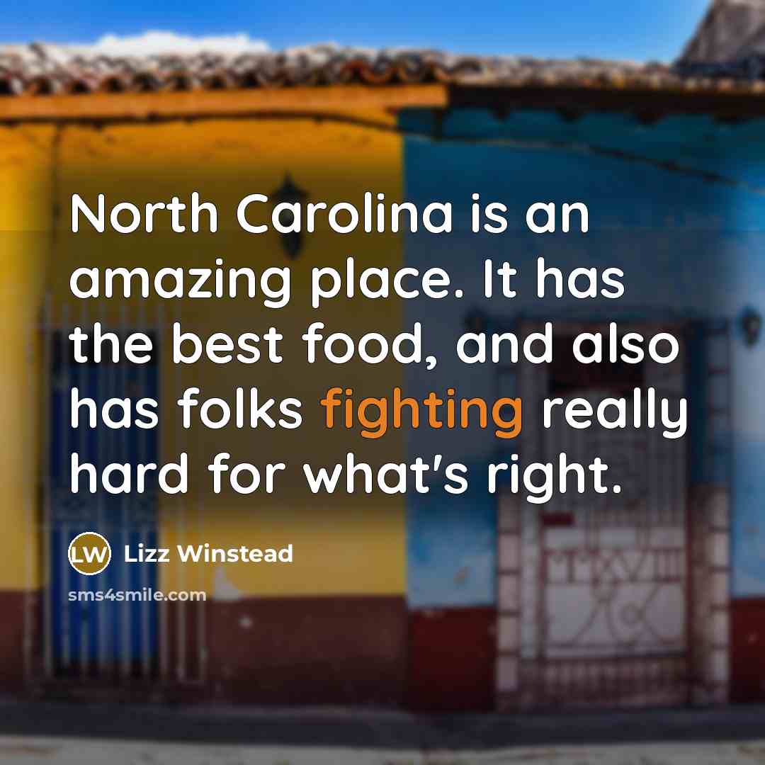 “North Carolina is an amazing place. It has the best…” quote by Lizz Winstead