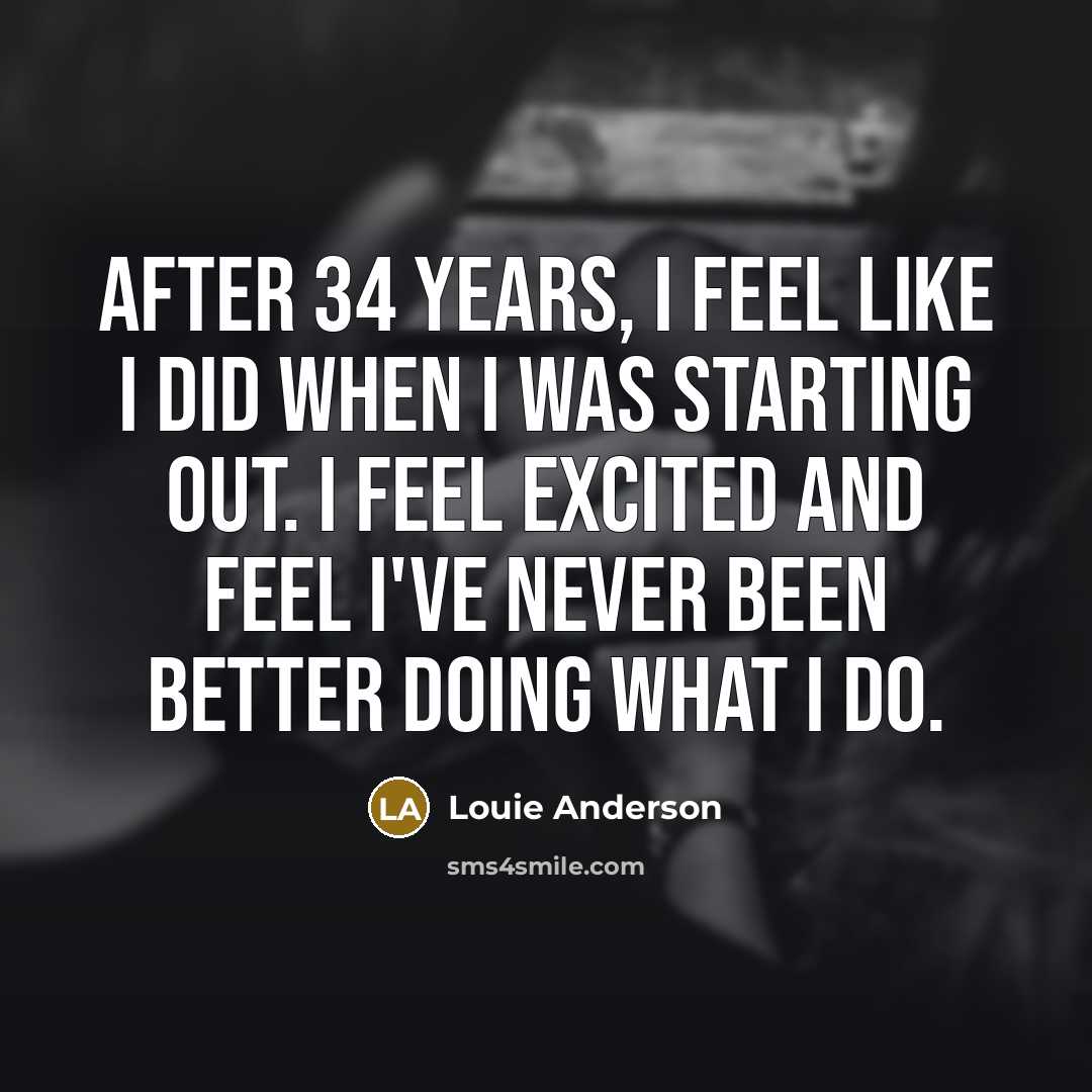 “After 34 years, I feel like I did when I…” quote by Louie Anderson
