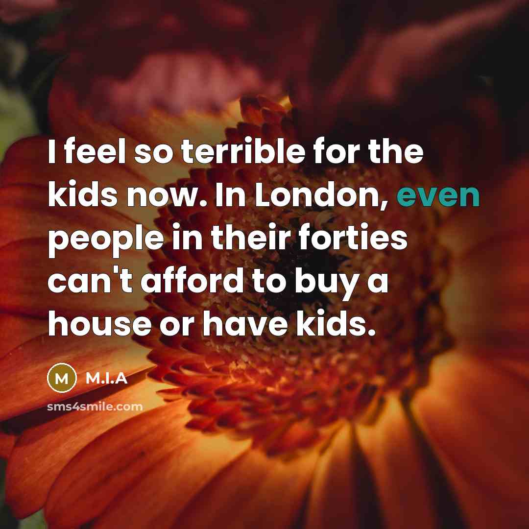 “I feel so terrible for the kids now. In London,…” quote by M.I.A