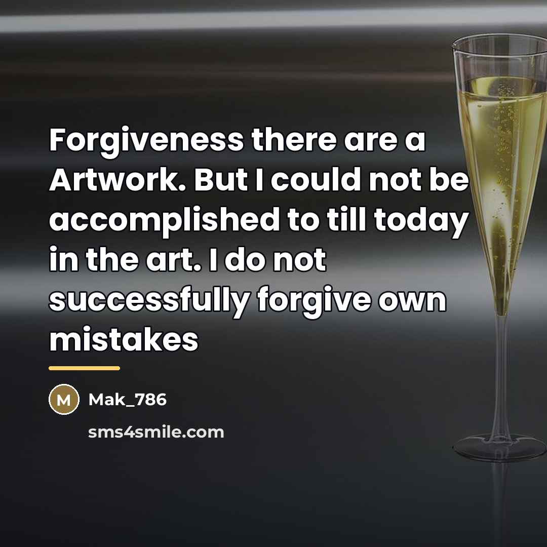 “Forgiveness there are a Artwork. But I could not be…” quote by Mak_786