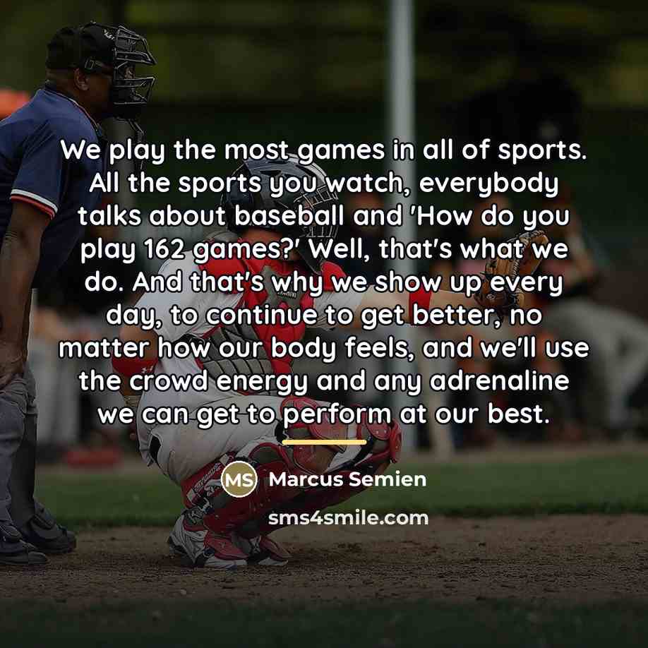 “We play the most games in all of sports. All…” quote by Marcus Semien