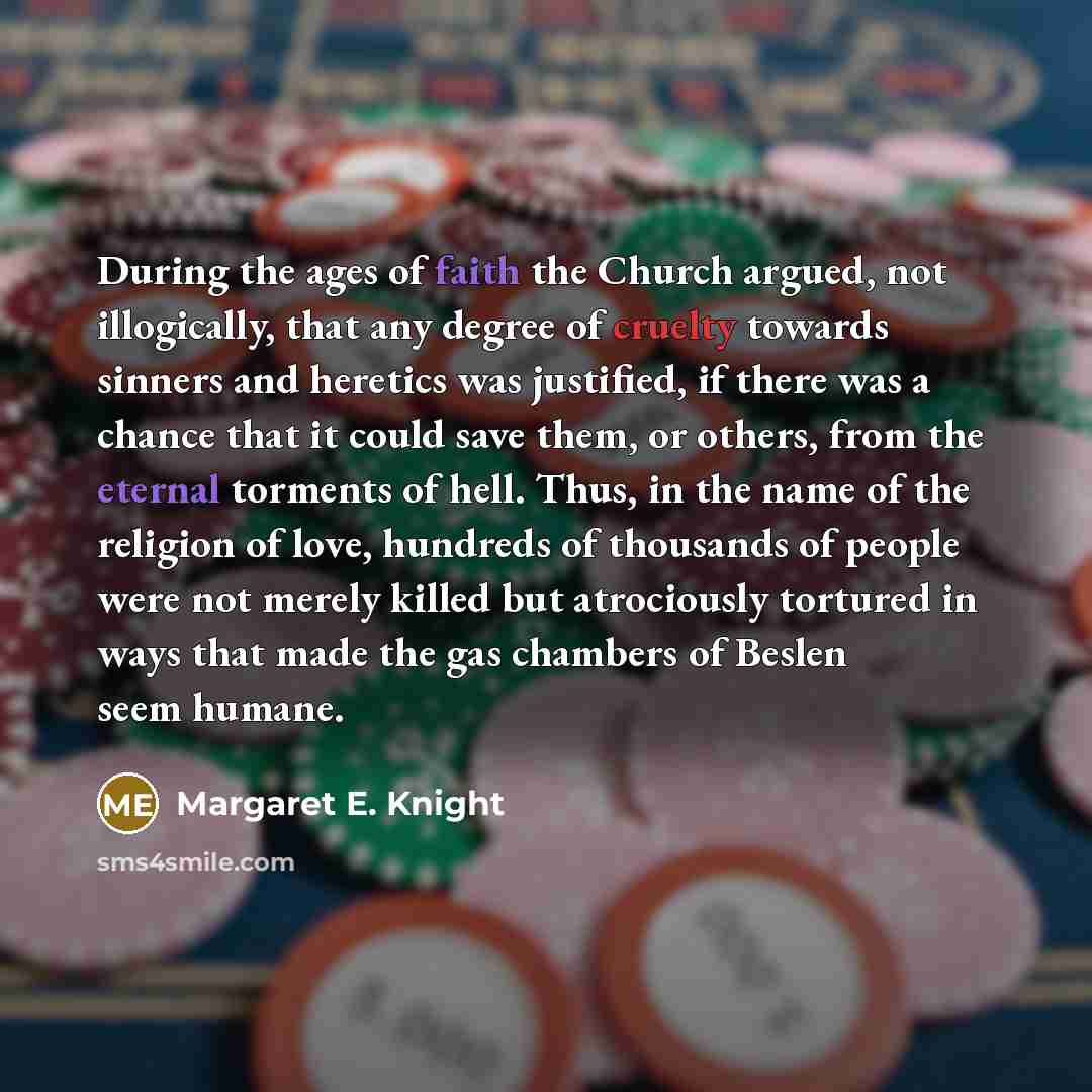 “During the ages of faith the Church argued, not illogically,…” quote by Margaret E. Knight