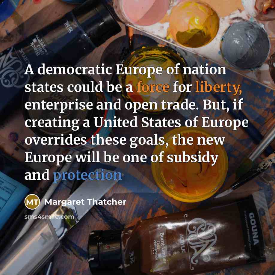 “A democratic Europe of nation states could be a force…” quote by Margaret Thatcher