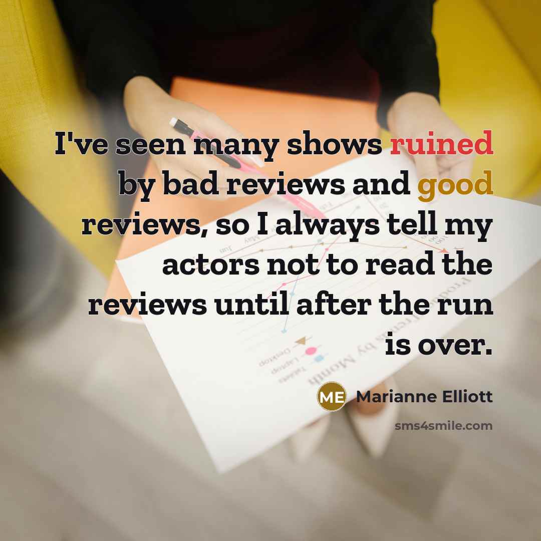 “I've seen many shows ruined by bad reviews and good…” quote by Marianne Elliott