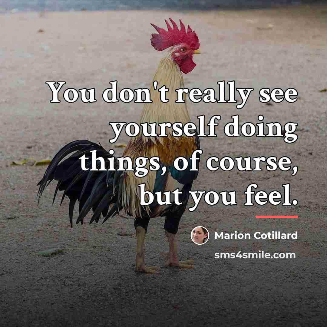 “You don't really see yourself doing things, of course, but…” quote by Marion Cotillard
