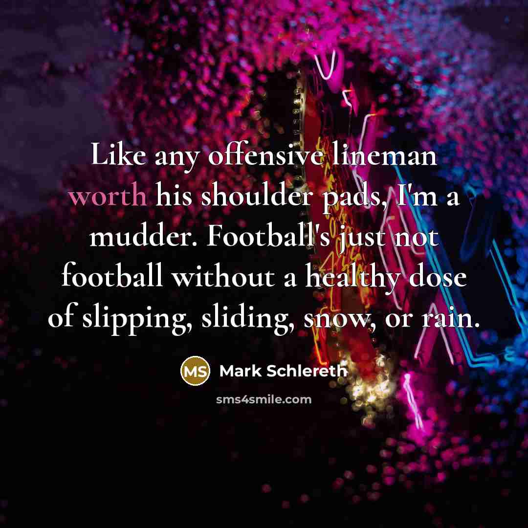 “Like any offensive lineman worth his shoulder pads, I'm a…” quote by Mark Schlereth