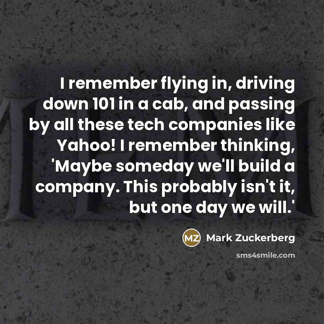 “I remember flying in, driving down 101 in a cab,…” quote by Mark Zuckerberg